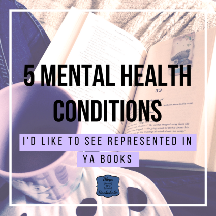 5 Mental Health Conditions I'd Like to See Represented in YA
